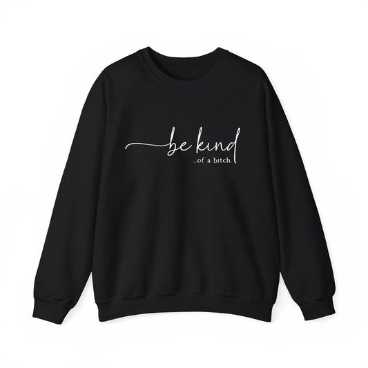Be kind Sarcastic Design Text Printing – Tee, Crewneck & Hoodie
