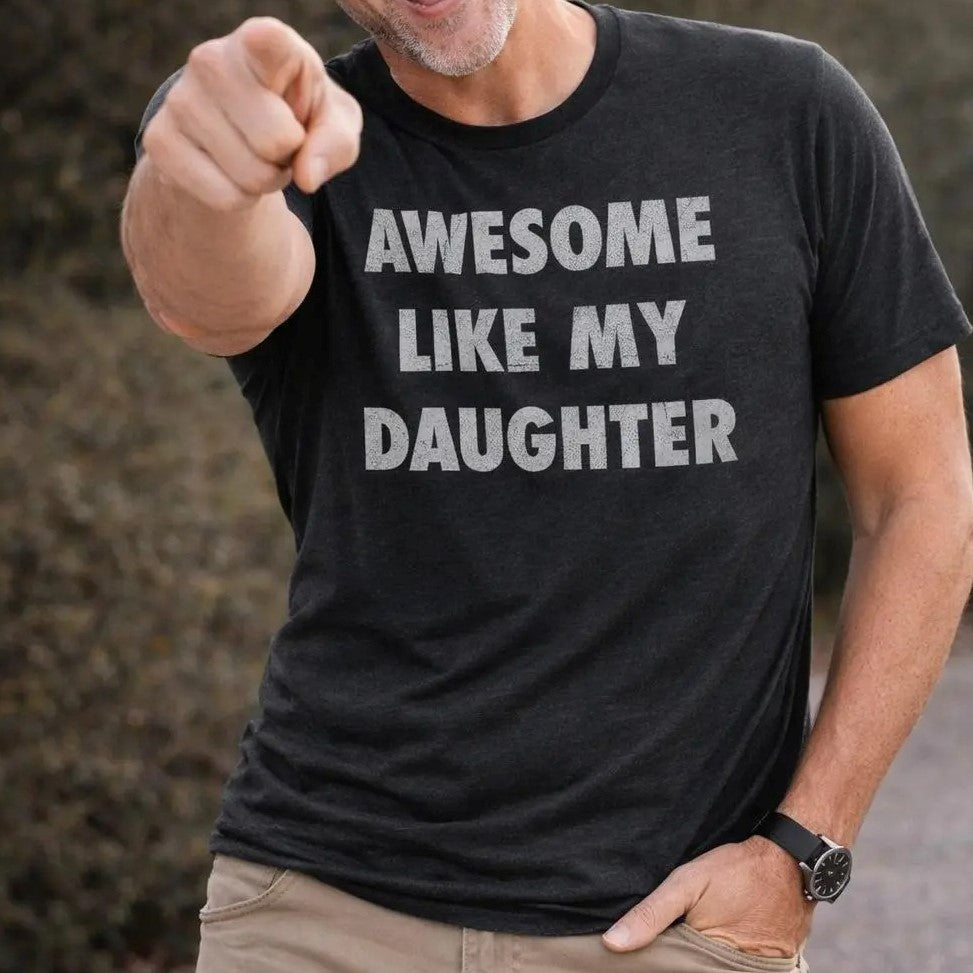 Awesome Like My Daughter – Tee, Crewneck & Hoodie