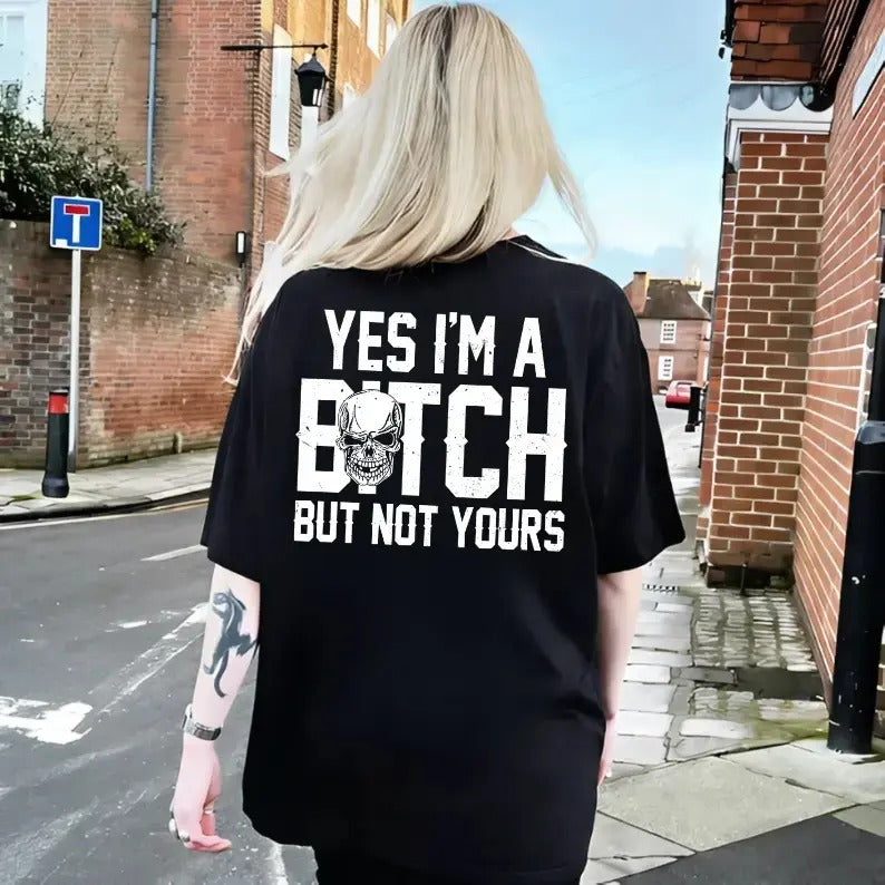 Yes I'm a B*tch But Not Yours – Tee, Crewneck & Hoodie