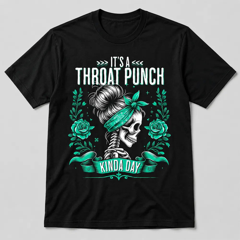 It's A Throat Punch Kinda Day Funny Skeleton – Tee, Crewneck & Hoodie