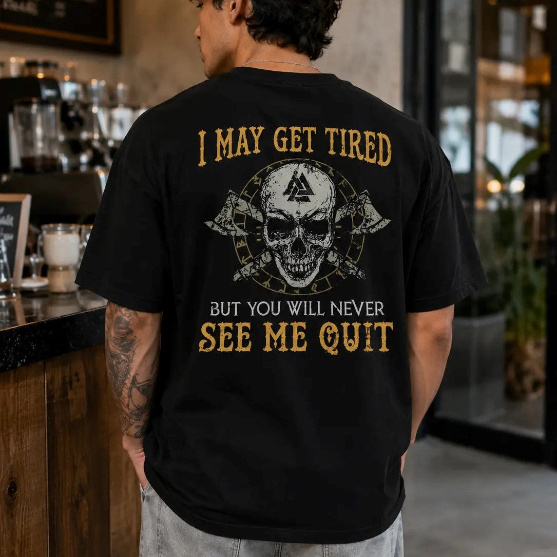 I May Get Tired But Never Quit – Tee, Crewneck & Hoodie
