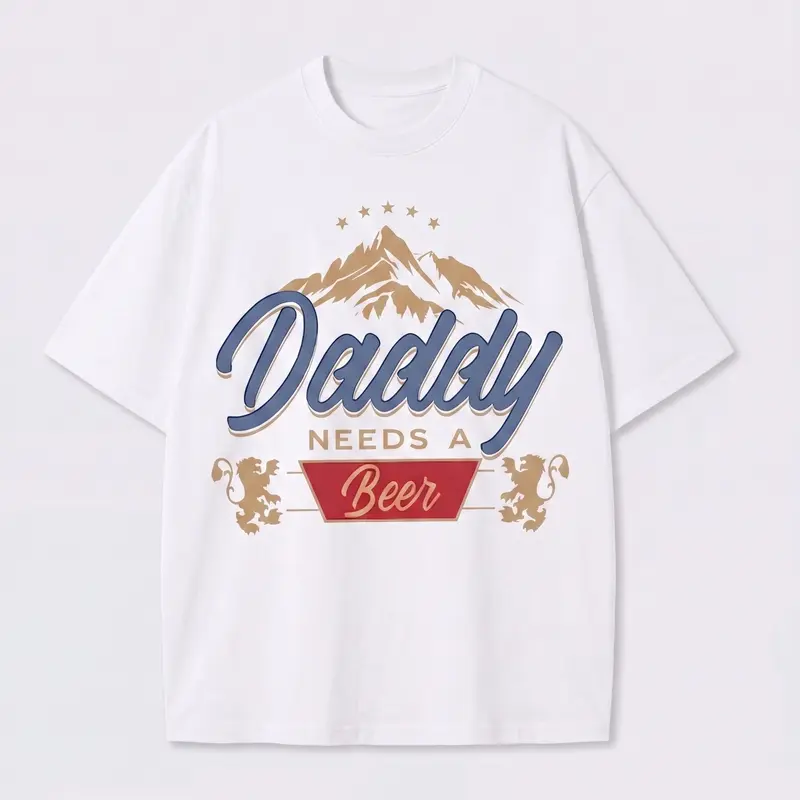 Daddy Needs A Beer – Tee, Crewneck & Hoodie