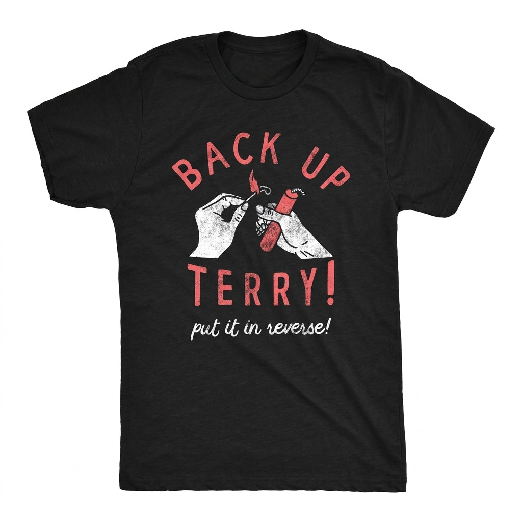 Back Up Terry Put It In Reverse – Tee, Crewneck & Hoodie