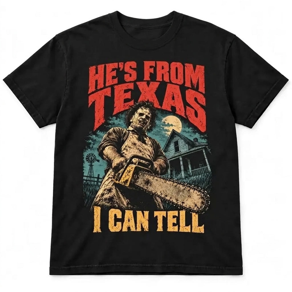He's From Texas I Can Tell Chainsaw Horror Graphic – Tee, Crewneck & Hoodie