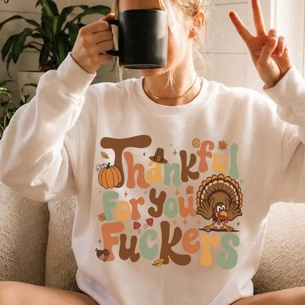 Thankful for You Funny Thanksgiving Quote – Tee, Crewneck & Hoodie