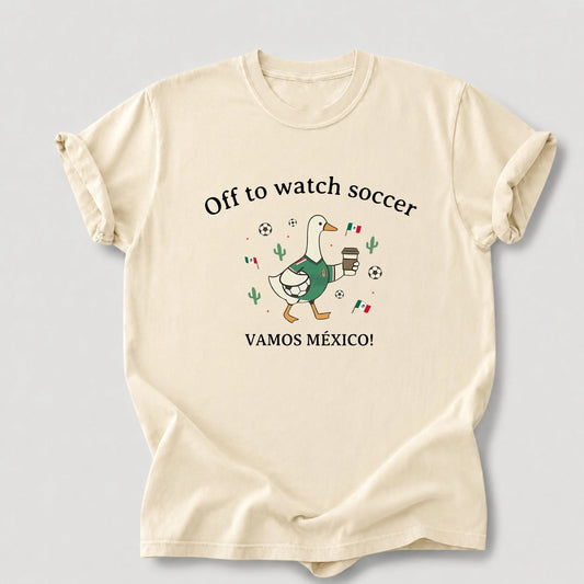 Off To Watch Soccer Mexico Funny Duck – Tee, Crewneck & Hoodie