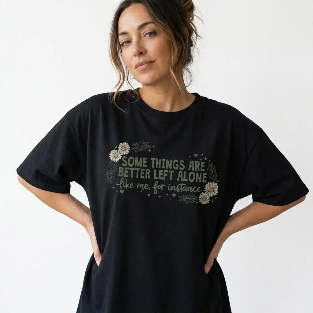 Some Things Are Better Left Alone – Tee, Crewneck & Hoodie