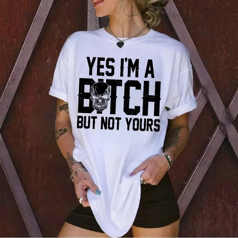 Yes I'm a B*tch But Not Yours – Tee, Crewneck & Hoodie