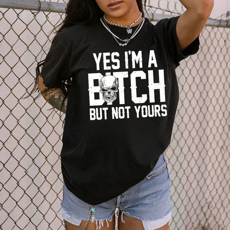 Yes I'm a B*tch But Not Yours – Tee, Crewneck & Hoodie