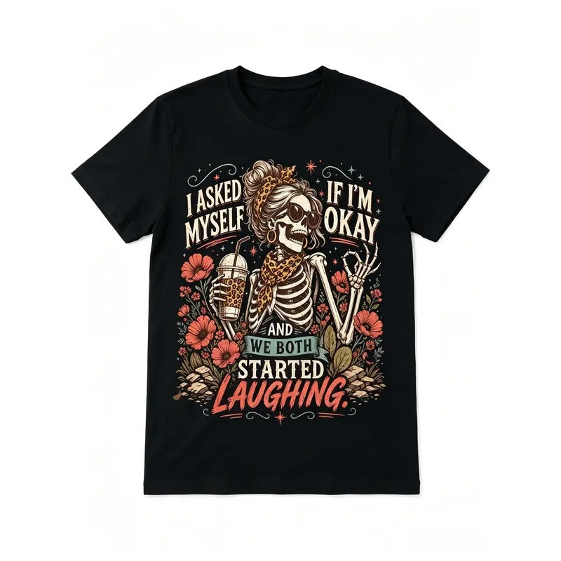 I Asked Myself If I'm Okay Funny Skeleton Graphic – Tee, Crewneck & Hoodie