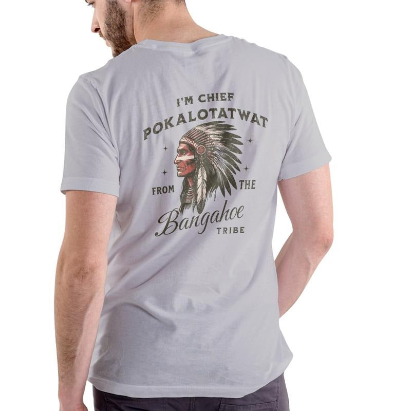 I'M CHIEF POKALOTATWAT FROM THE BANGAHOE TRIBE – Tee, Crewneck & Hoodie